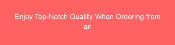 Enjoy Top-Notch Quality When Ordering from an Online Printing Service