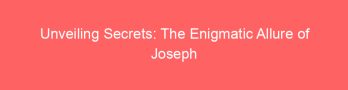 Unveiling Secrets: The Enigmatic Allure of Joseph Samuels islet